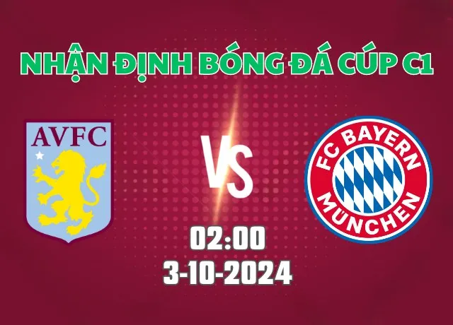 Nhận định bóng đá Aston Villa vs Bayern Munich 02h00 ngày 3/10